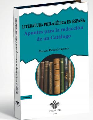 Literatura philatélica en Espana. Apuntes para la redaccion de un catalogo